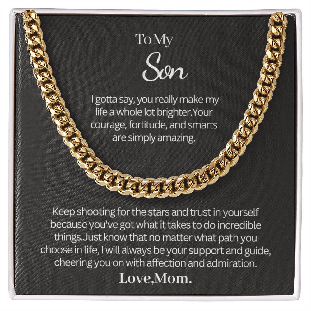 Gift from Mom to Son - Cuban Link Chain - I gotta say, you really make my life a whole lot brighter!