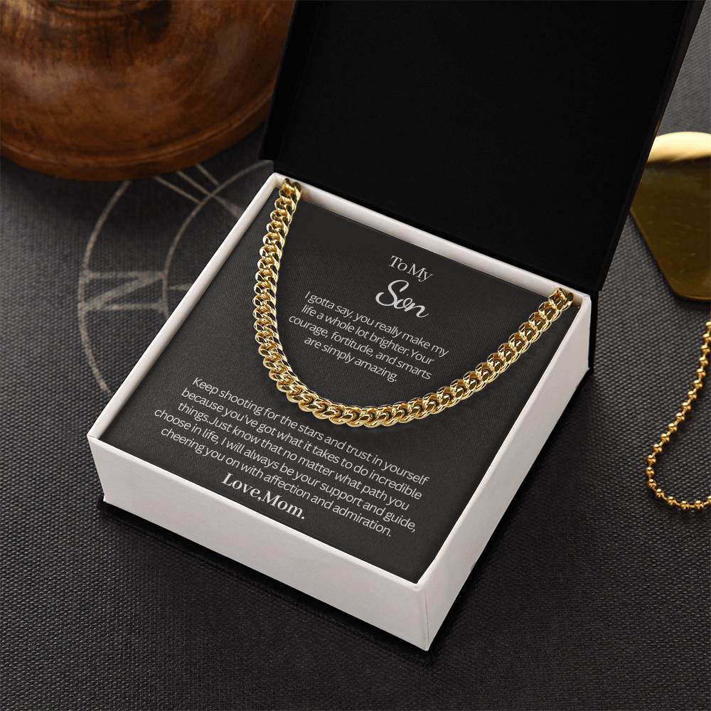 Gift from Mom to Son - Cuban Link Chain - I gotta say, you really make my life a whole lot brighter!