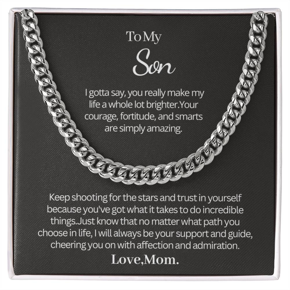 Gift from Mom to Son - Cuban Link Chain - I gotta say, you really make my life a whole lot brighter!