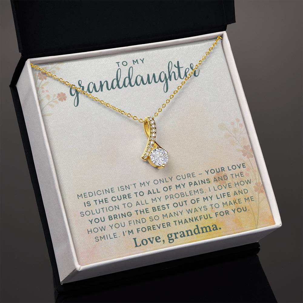 Gift for Granddaughter from Grandma - Medicine isn't my only cure, your love is the cure to all my pains!