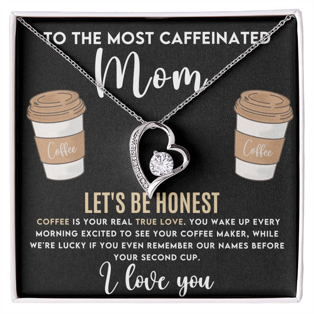 Gift for Mom - Mother's Day,Birthday,Special Occasion Present - Let's be honest,Coffee is your real true love - I Love You