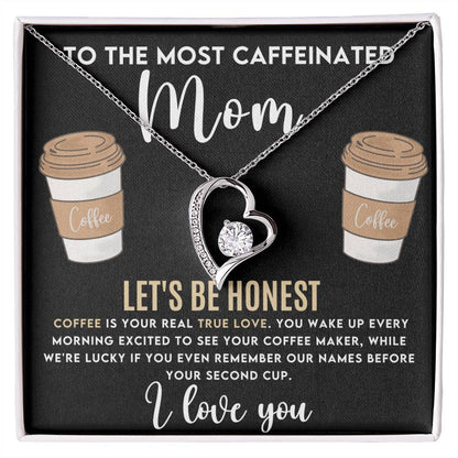 Gift for Mom - Mother's Day,Birthday,Special Occasion Present - Let's be honest,Coffee is your real true love - I Love You
