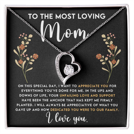 To The Most Loving Mom - Mother's Day,Birthday,Special Occasion Present - I'll always be appreciative of what you gave up