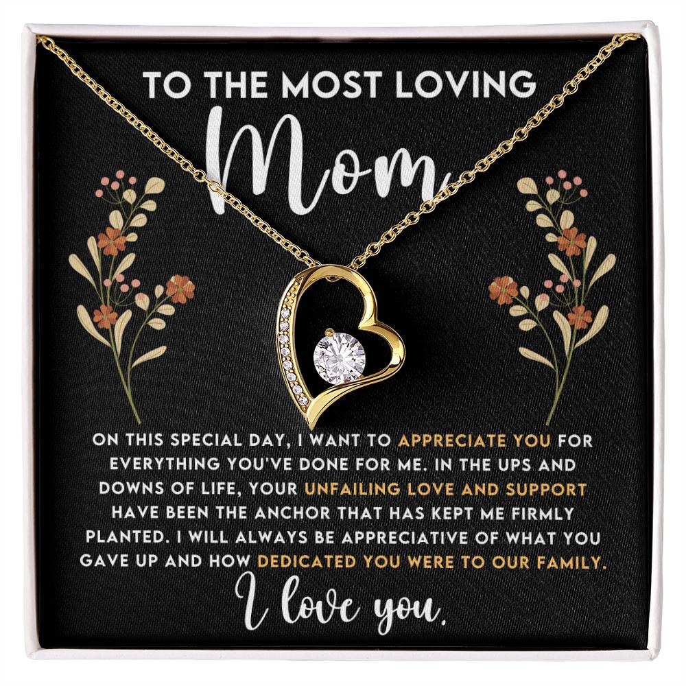 To The Most Loving Mom - Mother's Day,Birthday,Special Occasion Present - I'll always be appreciative of what you gave up